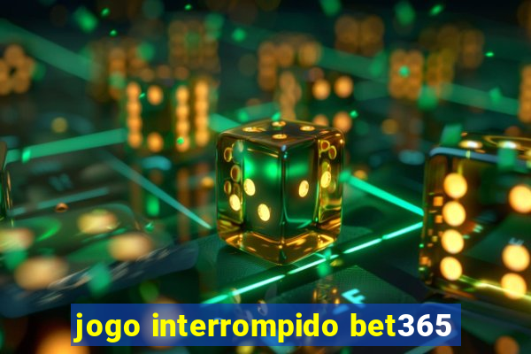 jogo interrompido bet365